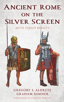 Ancient Rome on the Silver Screen: Myth versus Reality - Hardcover | Diverse Reads