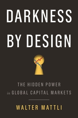 Darkness by Design: The Hidden Power in Global Capital Markets - Paperback | Diverse Reads