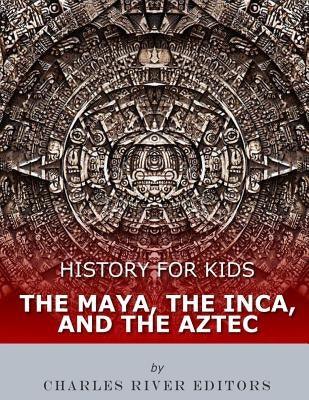 History for Kids: The Maya, the Inca, and the Aztec - Paperback | Diverse Reads