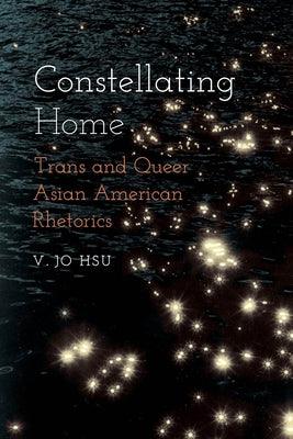 Constellating Home: Trans and Queer Asian American Rhetorics - Paperback