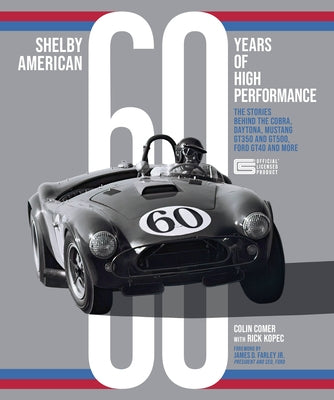 Shelby American 60 Years of High Performance: The Stories Behind the Cobra, Daytona, Mustang Gt350 and Gt500, Ford Gt40 and More - Hardcover | Diverse Reads