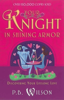 Your Knight in Shining Armor: Discovering Your Lifelong Love - Paperback | Diverse Reads