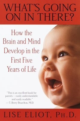 What's Going on in There?: How the Brain and Mind Develop in the First Five Years of Life - Paperback | Diverse Reads