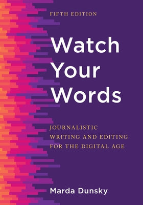 Watch Your Words: Journalistic Writing and Editing for the Digital Age - Hardcover | Diverse Reads
