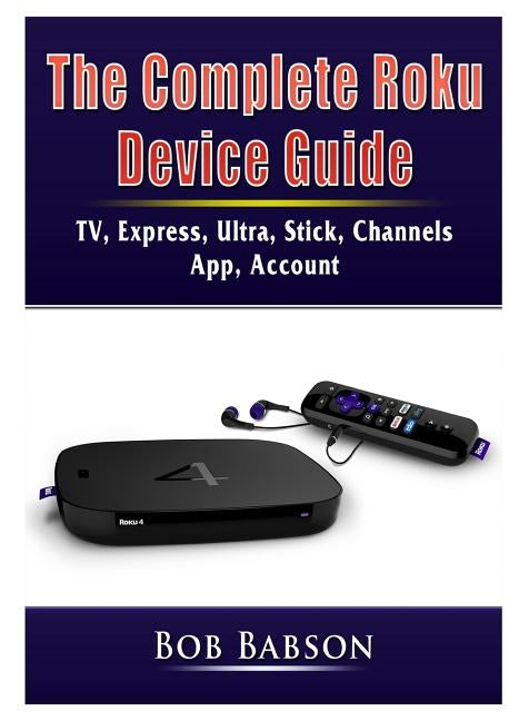 The Complete Roku Device Guide: TV, Express, Ultra, Stick, Channels, App, Account - Paperback | Diverse Reads