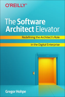 The Software Architect Elevator: Redefining the Architect's Role in the Digital Enterprise - Paperback | Diverse Reads