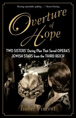 Overture of Hope: Two Sisters' Daring Plan That Saved Opera's Jewish Stars from the Third Reich - Hardcover | Diverse Reads