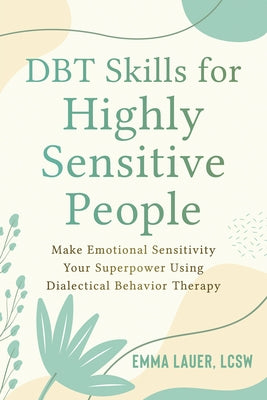 Dbt Skills for Highly Sensitive People: Make Emotional Sensitivity Your Superpower Using Dialectical Behavior Therapy - Paperback | Diverse Reads
