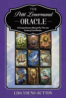 The Petit Lenormand Oracle: A Comprehensive Manual For the 21st Century Card Reader - Paperback | Diverse Reads