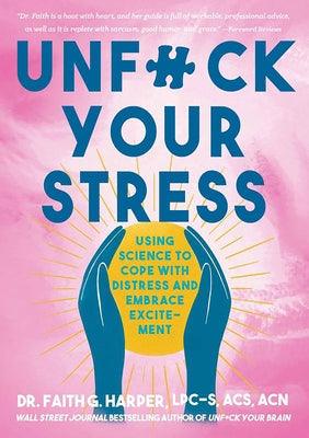 Unfuck Your Stress: Using Science to Cope with Distress and Embrace Excitement - Paperback | Diverse Reads