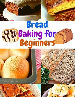 Bread Baking for Beginners: A Step-By-Step Guide to Achieving Bakery-Quality Results At Home - Paperback | Diverse Reads