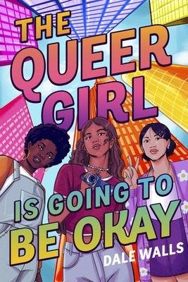 The Queer Girl Is Going to Be Okay - Hardcover | Diverse Reads