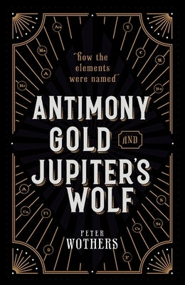 Antimony, Gold, and Jupiter's Wolf: How the elements were named - Hardcover | Diverse Reads