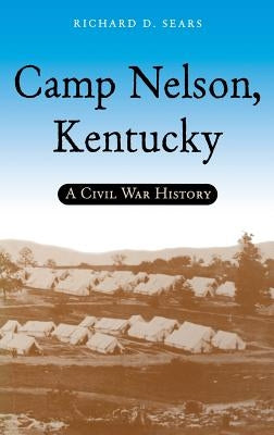 Camp Nelson, Kentucky: A Civil War History - Hardcover | Diverse Reads