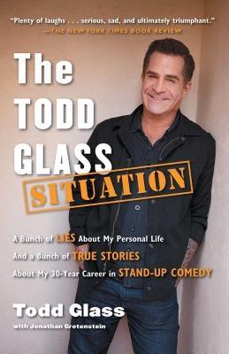 The Todd Glass Situation: A Bunch of Lies about My Personal Life and a Bunch of True Stories about My 30-Year Career in Stand-Up Comedy - Paperback | Diverse Reads