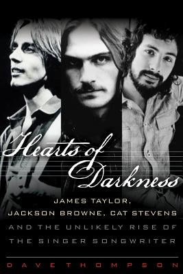 Hearts of Darkness: James Taylor, Jackson Browne, Cat Stevens and the Unlikely Rise of the Singer-Songwriter - Hardcover | Diverse Reads