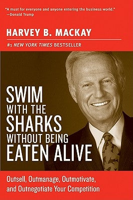 Swim with the Sharks Without Being Eaten Alive: Outsell, Outmanage, Outmotivate, and Outnegotiate Your Competition - Paperback | Diverse Reads