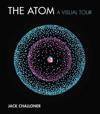 The Atom: A Visual Tour - Hardcover | Diverse Reads
