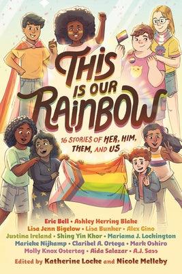 This Is Our Rainbow: 16 Stories of Her, Him, Them, and Us - Hardcover