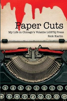 Paper Cuts: My Life in Chicago's Volatile LGBTQ Press - Paperback | Diverse Reads