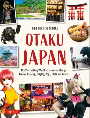 Otaku Japan: The Fascinating World of Japanese Manga, Anime, Gaming, Cosplay, Toys, Idols and More! (Covers over 450 locations with more than 400 photographs and 21 maps) - Paperback | Diverse Reads