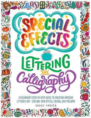 Special Effects Lettering and Calligraphy: A Beginner's Step-by-Step Guide to Creating Amazing Lettered Art - Explore New Styles, Colors, and Mediums - Paperback | Diverse Reads