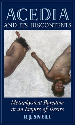 Acedia and Its Discontents: Metaphysical Boredom in an Empire of Desire - Hardcover | Diverse Reads