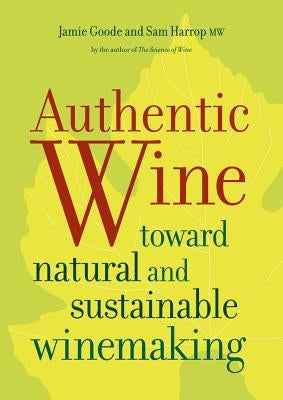 Authentic Wine: Toward Natural and Sustainable Winemaking - Paperback | Diverse Reads