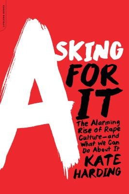 Asking for It: The Alarming Rise of Rape Culture--and What We Can Do about It - Paperback | Diverse Reads