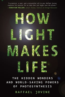 How Light Makes Life: The Hidden Wonders and World-Saving Powers of Photosynthesis - Paperback | Diverse Reads