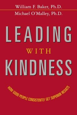 Leading with Kindness: How Good People Consistently Get Superior Results - Paperback | Diverse Reads