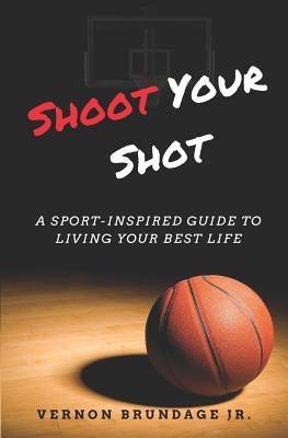 Shoot Your Shot: A Sport-Inspired Guide To Living Your Best Life - Paperback | Diverse Reads