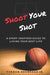 Shoot Your Shot: A Sport-Inspired Guide To Living Your Best Life - Paperback | Diverse Reads