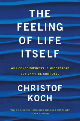 The Feeling of Life Itself: Why Consciousness Is Widespread but Can't Be Computed - Paperback | Diverse Reads