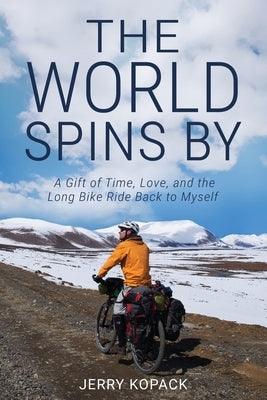 The World Spins By: A Gift of Time, Love, and the Long Bike Ride Back to Myself - Paperback | Diverse Reads