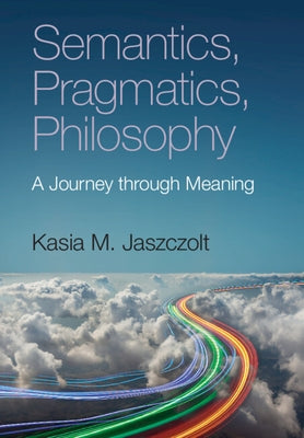 Semantics, Pragmatics, Philosophy: A Journey Through Meaning - Paperback | Diverse Reads