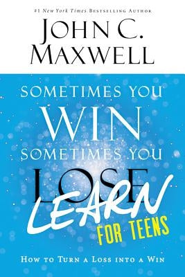 Sometimes You Win--Sometimes You Learn for Teens: How to Turn a Loss into a Win - Paperback | Diverse Reads