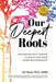 Our Deepest Roots: Navigating Past Trauma To Build Healthier Queer Relationships - Hardcover | Diverse Reads