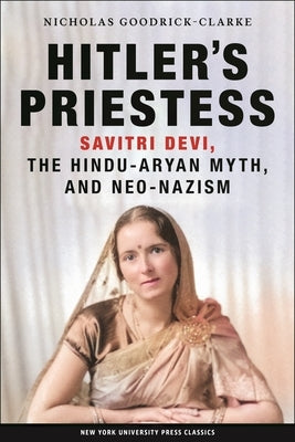 Hitler's Priestess: Savitri Devi, the Hindu-Aryan Myth, and Neo-Nazism - Paperback | Diverse Reads