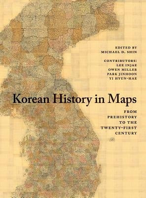Korean History in Maps: From Prehistory to the Twenty-First Century - Hardcover | Diverse Reads
