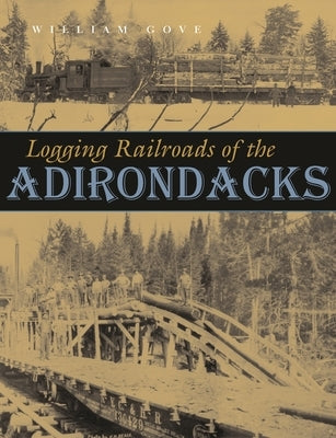 Logging Railroads of the Adirondacks - Hardcover | Diverse Reads