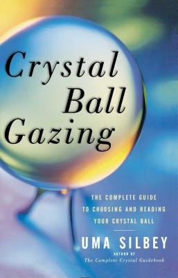 Crystal Ball Gazing: The Complete Guide to Choosing and Reading Your Crystal Ball - Paperback | Diverse Reads