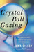 Crystal Ball Gazing: The Complete Guide to Choosing and Reading Your Crystal Ball - Paperback | Diverse Reads