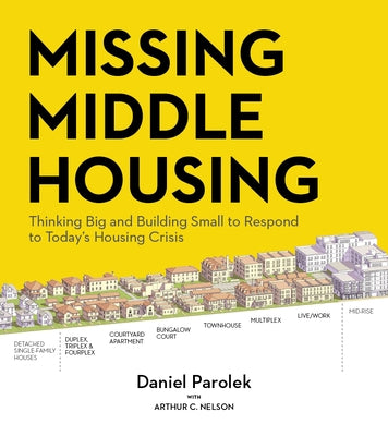 Missing Middle Housing: Thinking Big and Building Small to Respond to Today's Housing Crisis - Paperback | Diverse Reads