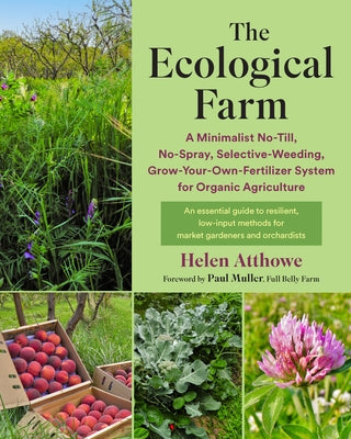 The Ecological Farm: A Minimalist No-Till, No-Spray, Selective-Weeding, Grow-Your-Own-Fertilizer System for Organic Agriculture - Paperback | Diverse Reads