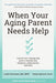 When Your Aging Parent Needs Help: A Geriatrician's Step-by-Step Guide to Memory Loss, Resistance, Safety Worries, & More - Paperback | Diverse Reads