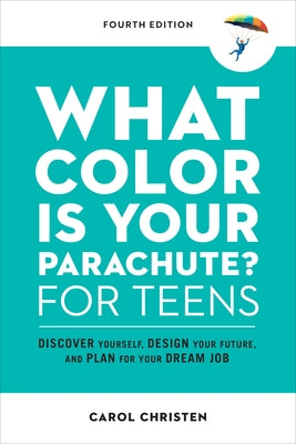 What Color Is Your Parachute? for Teens, Fourth Edition: Discover Yourself, Design Your Future, and Plan for Your Dream Job - Paperback | Diverse Reads