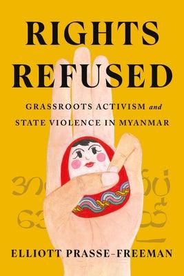 Rights Refused: Grassroots Activism and State Violence in Myanmar - Hardcover | Diverse Reads