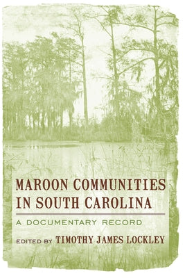 Maroon Communities in South Carolina: A Documentary Record - Paperback | Diverse Reads