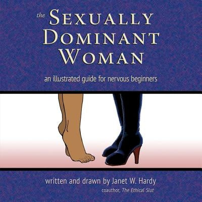 The Sexually Dominant Woman: An Illustrated Guide for Nervous Beginners - Paperback | Diverse Reads